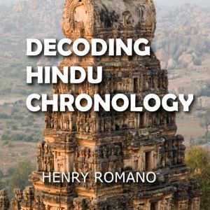 Decoding Hindu Chronology, HENRY ROMANO