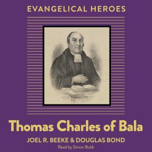 Thomas Charles of Bala: Evangelical Hero