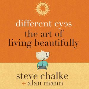 Different Eyes: The Art of Living Beautifully, Steve Chalke