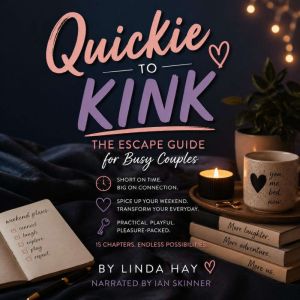 Quickie to Kink The Escape Guide for..., Linda Hay