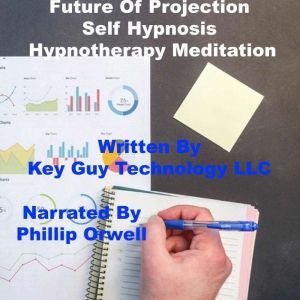Future Projection Self Hypnosis Hypno..., Key Guy Technology LLC