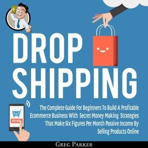 Dropshipping The Complete Guide For ..., Greg Parker