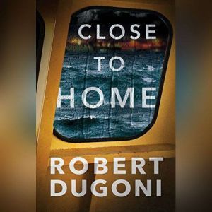 Close to Home, Robert Dugoni