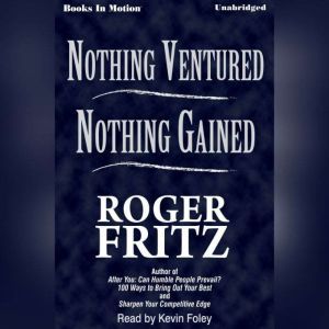 Nothing Ventured, Nothing Gained, Roger Fritz, Ph.D.