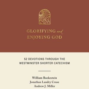 Glorifying and Enjoying God, William Boekestein