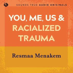 You, Me, Us, and Racialized Trauma: Somatic Abolitionist Practices for Every Body