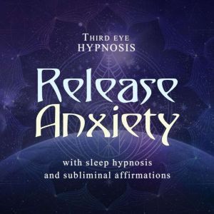Release anxiety, Third eye hypnosis