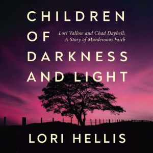 Children of Darkness and Light: Lori Vallow, Chad Daybell and the Story of a Murderous Faith
