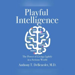 Playful Intelligence, Anthony T. DeBenedet, M.D.