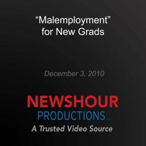 Malemployment for New Grads, PBS NewsHour