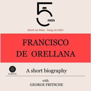 Francisco de Orellana A short biogra..., 5 Minutes