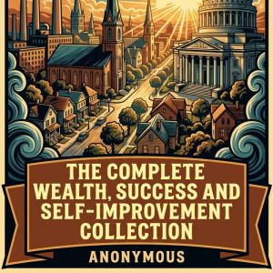 The Complete Wealth, Success and Self..., Wallace Wattles