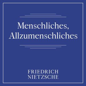 Menschliches, Allzumenschliches
