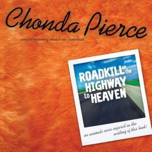 Roadkill on the Highway to Heaven, Chonda Pierce