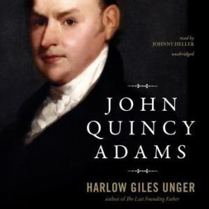 John Quincy Adams, Harlow Giles Unger