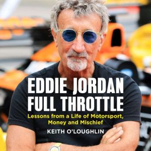 EDDIE JORDAN: FULL THROTTLE: Lessons from a Life of Motorsport, Money and Mischief