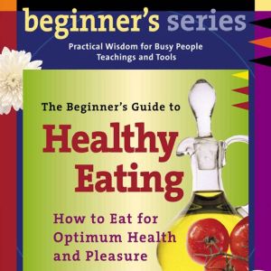 The Beginners Guide to Healthy Eatin..., Andrew Weil, MD