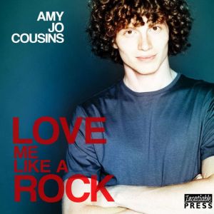 Love Me Like a Rock, Amy Jo Cousins