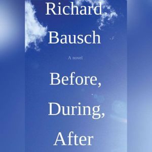 Before, During, After, Richard Bausch