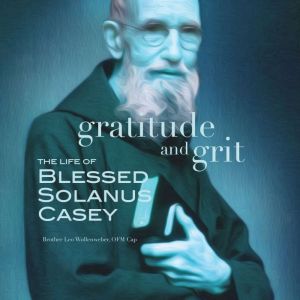 Gratitude and Grit, Br. Leo Wollenweber O.F.M.Cap