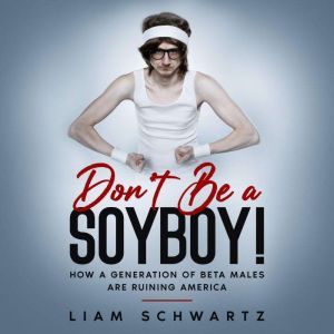 Dont Be a Soyboy!, Liam Schwartz
