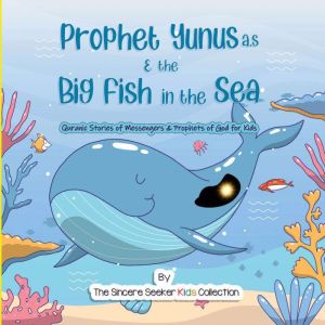 Prophet Yunus  the Big Fish in the S..., The Sincere Seeker Kids Collection