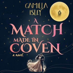 A Match Made in Coven: A Cute and Quirky Cozy Witchy Romance Novel Perfect for Fall Reading