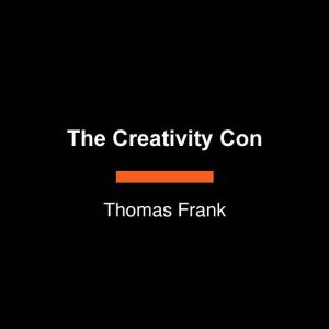 The Creativity Con, Thomas Frank