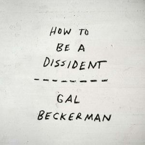 How to Be a Dissident, Gal Beckerman