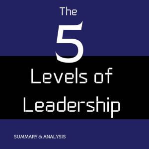 The Five Levels of Leadership