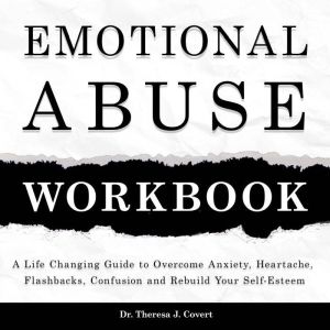 Emotional Abuse Workbook, Dr. Theresa J. Covert
