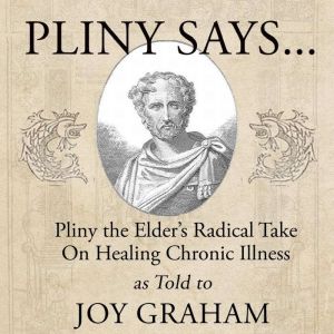 Pliny Says: Pliny the Elders Radical Take on Healing Chronic Illness