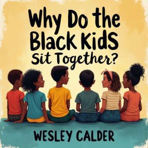 Why Do the Black Kids Sit Together? A Fresh Take on Race Conversations: Energize your understanding! Immerse in captivating au