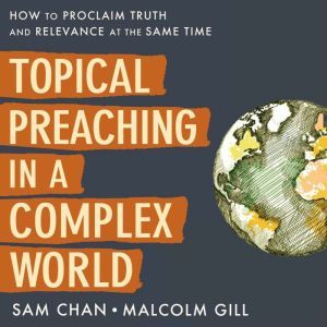 Topical Preaching in a Complex World, Sam Chan