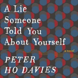 A Lie Someone Told You About Yourself..., Peter Ho Davies