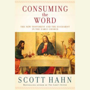 Consuming the Word, Scott Hahn