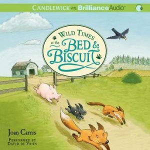 Wild Times at the Bed  Biscuit, Joan Carris