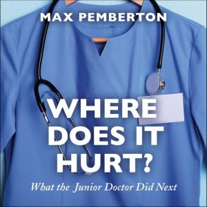 Where Does it Hurt?: What the Junior Doctor did next