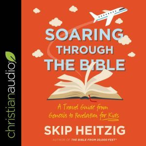 Soaring Through the Bible, Skip Heitzig