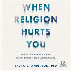 When Religion Hurts You, PhD Anderson