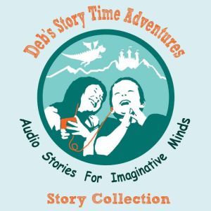 Debs Story Time Adventures  Collect..., Deb Loyd