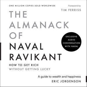 The Almanack of Naval Ravikant: A Guide to Wealth and Happiness