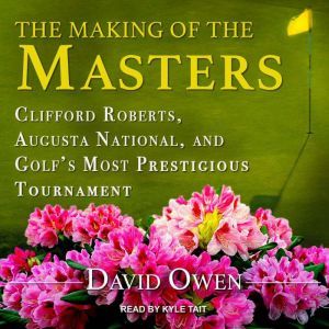 The Making of the Masters, David Owen