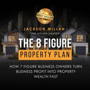 The 8 Figure Property Plan, Jackson Millan