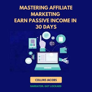 Mastering Affiliate Marketing, Collins Jacobs