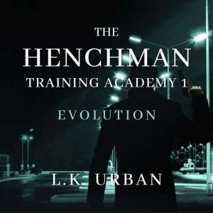 The Henchman Training Academy 1 Evol..., L. K. Urban