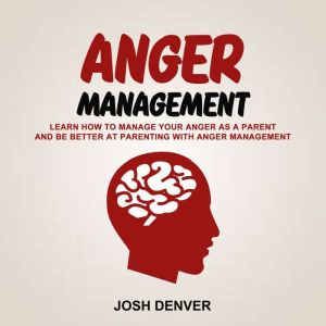 Anger Management Learn How To Manage..., Josh Denver