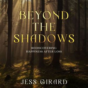 Beyond the Shadows: Rediscovering Happiness After Loss