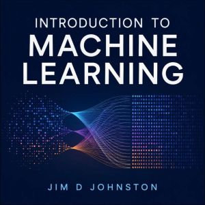 Introduction to Machine Learning, Jim D Johnston