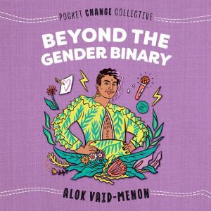 Beyond the Gender Binary, Alok VaidMenon